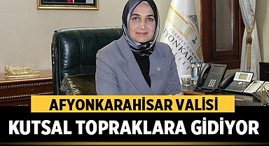 Afyonkarahisar Valisi, Kutsal Topraklara Gidiyor