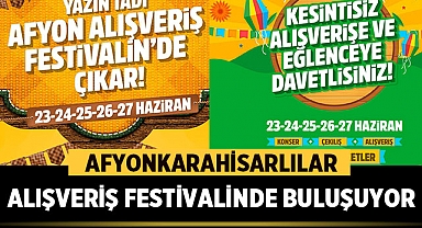 Afyonkarahisarlılar Afyon Alışveriş Festivalinde Buluşuyor!