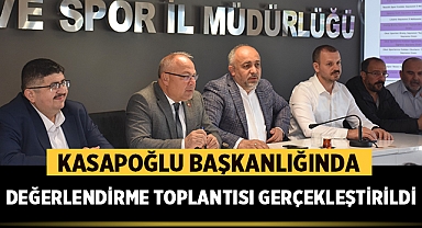 Kasapoğlu Başkanlığında Değerlendirme Toplantısı Gerçekleştirildi