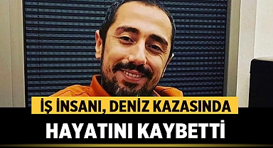 Kırıkkaleli İş İnsanı, Deniz Kazasında Hayatını Kaybetti