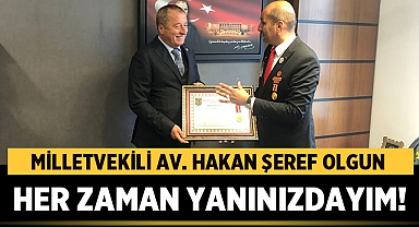 Milletvekili Av. Hakan Şeref Olgun: Her zaman yanınızdayım