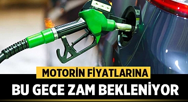 Motorin Fiyatlarına bu gece zam bekleniyor!