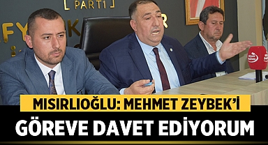 Muhammet Mısırlıoğlu: Sayın Zeybek'i göreve davet ediyorum.