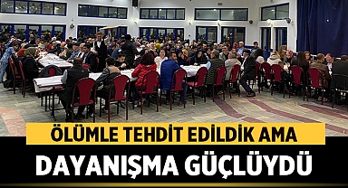 Ölümle Tehdit Edildik Ama Dayanışma Güçlüydü