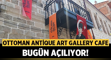Ottoman Antique Art Gallery Cafe: Bugün Afyonkarahisar'da Açılıyor