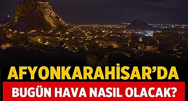 Sağanak Yağışlı Hava Bekleniyor: Afyonkarahisar'da Bugün Hava Durumu