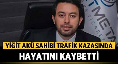 Yiğit Akü'nün Sahibi Fatih Yiğit Trafik Kazasında Hayatını Kaybetti