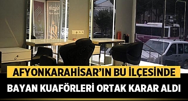 Afyonkarahisar'ın Bu İlçesinde Bayan Kuaförleri Ortak Karar Aldı!