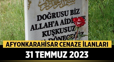 Afyonkarahisar Cenaze İlanları: 31 Temmuz 2023
