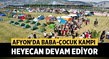 Afyonkarahisar'da Baba-Çocuk Kampı Heyecanı Devam Ediyor