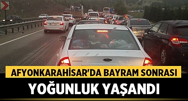 Afyonkarahisar'da Bayram Sonrası Yoğunluk Yaşandı