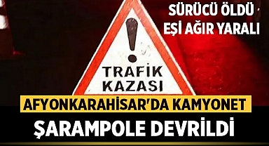 Afyonkarahisar'da Kamyonet Şarampole Devrildi: 1 Ölü, 1 Yaralı