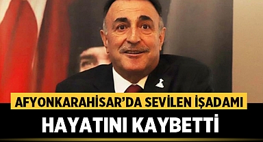 Afyonkarahisar'da Sevilen İşadamı Muammer Türker Hayatını Kaybetti