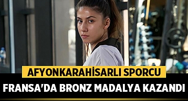 Afyonkarahisarlı Sporcu, Fransa'da Bronz Madalya Kazandı
