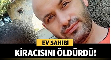 Ev Sahibi Kiracısını Öldürdü!