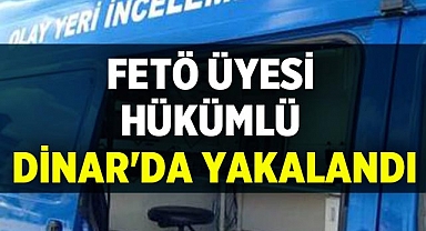 FETÖ Üyesi Hükümlü Dinar'da Yakalandı