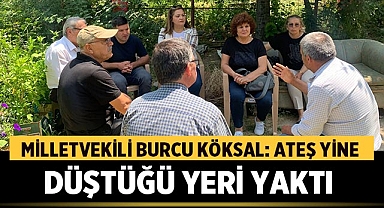 Milletvekili Burcu Köksal: Yine Ateş Düştüğü Yeri Yaktı