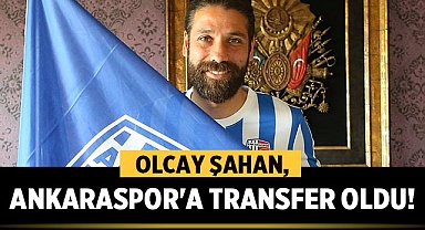 Olcay Şahan, Ankaraspor'a Transfer Oldu!