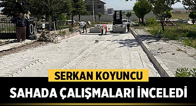 Serkan Koyuncu Sahada Çalışmaları İnceledi