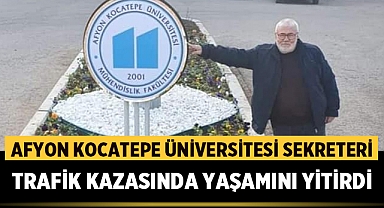 Afyon Kocatepe Üniversitesi Sekreteri Trafik Kazasında Yaşamını Yitirdi