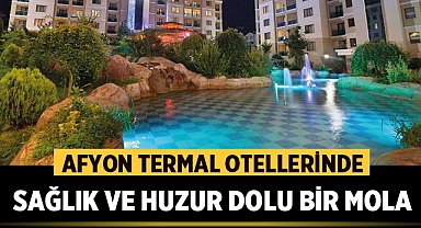 Afyon Termal Otellerinde Sağlık ve Huzur Dolu Bir Mola 