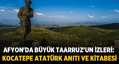 Afyonkarahisar'da Büyük Taarruz'un İzleri: Kocatepe Atatürk Anıtı ve Kitabesi