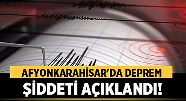 Afyonkarahisar'da Meydana Gelen Depremim Şiddeti Açıklandı!