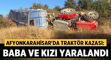 Afyonkarahisar'da Traktör Kazası: Baba ve Kızı Yaralandı