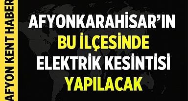 Afyonkarahisar'ın Bu İlçesinde Elektrik Kesintisi Yapılacak