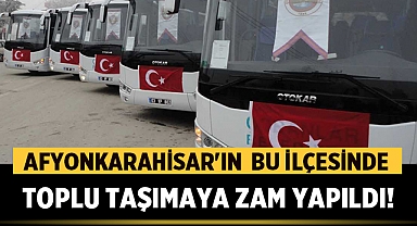 Afyonkarahisar'ın bu ilçesinde toplu taşımaya zam geldi!