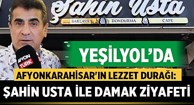 Afyonkarahisar Yeşilyol'da Lezzet Durağı: Şahin Usta ile Damak Ziyafeti