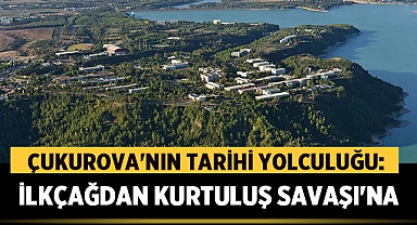Çukurova'nın Tarihi Yolculuğu: İlkçağdan Kurtuluş Savaşı'na