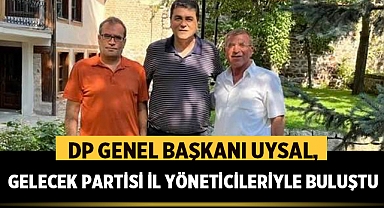 DP Genel Başkanı Uysal, Afyonkarahisar'da Gelecek Partisi İl Yöneticileriyle Buluştu