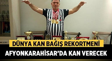 Dünya Kan Bağış Rekortmeni Afyonkarahisar'da Kan Bağışında Bulunacak