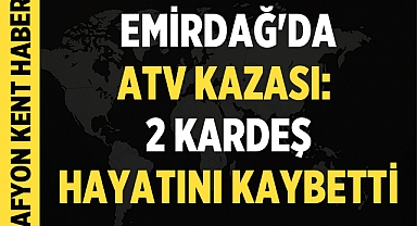 Emirdağ'da ATV Kazası: 2 Kardeş Yaşamını Yitirdi