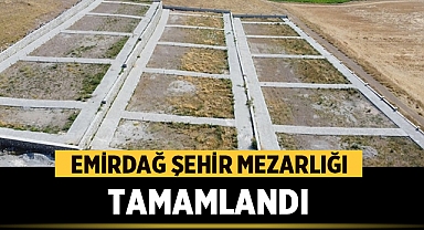 Emirdağ Şehir Mezarlığı Tamamlandı 