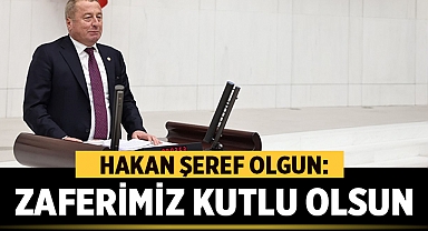 Hakan Şeref Olgun: Zaferimiz kutlu olsun