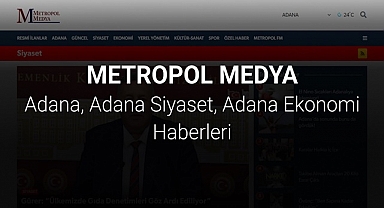 Metropol Medya Adana Haberlerinde Fark Yaratıyor