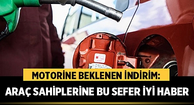 Motorine Beklenen İndirim: Araç Sahiplerine Nefes Aldıracak Gelişme