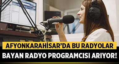 Afyonkarahisar'da Bu Radyolar, Bayan Radyo Programcısı Arıyor!