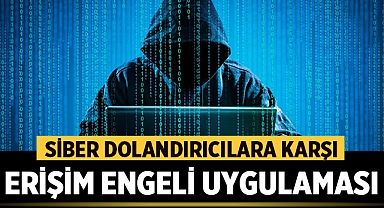 Siber Dolandırıcılara Karşı Erişim Engeli Uygulaması: İnternet Kullanıcılarının Dikkatine