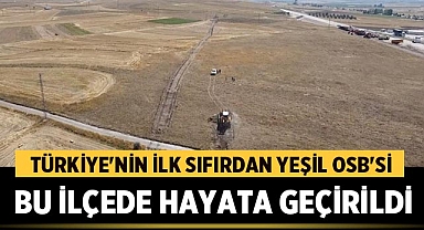 Türkiye'nin İlk Sıfırdan Yeşil OSB'si Bu İlçede Hayata Geçirildi