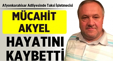Afyonkarahisar Adliyesinde taksici Mücahit Akyel hayatını kaybetti