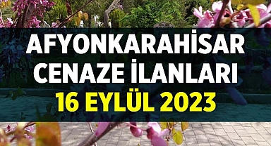 Afyonkarahisar Cenaze İlanları: 16 Eylül 2023