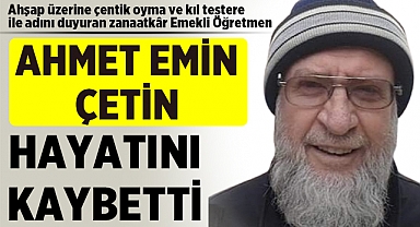 Afyonkarahisar'da Ahşap Zanaat Ustası Emekli Öğretmen Ahmet Emin Çetin Vefat Etti