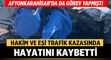 Afyonkarahisar'da da Görev Yapmıştı: Hakim ve Eşi Trafik Kazasında Hayatını Kaybetti