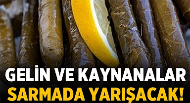 Afyonkarahisar'da gelin ve kaynanalar sarmada yarışacak!