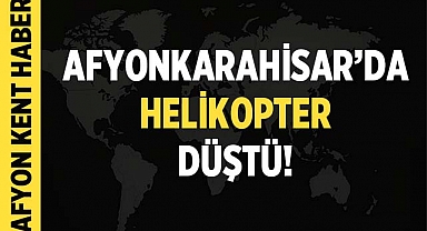 Afyonkarahisar'da Helikopter Kazası