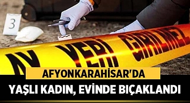 Afyonkarahisar'da Şok: Yaşlı Kadın, Evinde Bıçaklandı