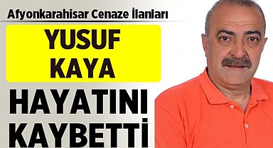 Afyonkarahisar'da Yusuf Kaya'nın Cenaze İlanı Yayınlandı